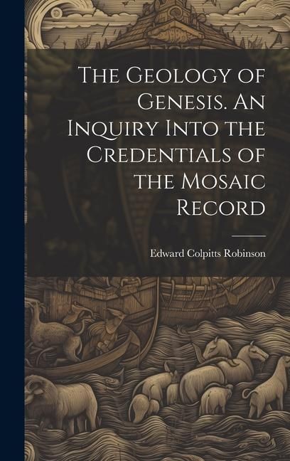 Produktbild: The Geology of Genesis. An Inquiry Into the Credentials of the Mosaic Record