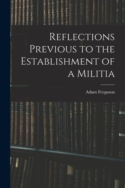Produktbild: Reflections Previous to the Establishment of a Militia