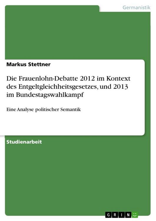 Produktbild: Die Frauenlohn-Debatte 2012 im Kontext des Entgeltgleichheitsgesetzes, und 2013 im Bundestagswahlkampf