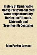 Produktbild: History of Remarkable Conspiracies Connected with European History, During the Fifteenth, Sixteenth, and Seventeenth Centuries