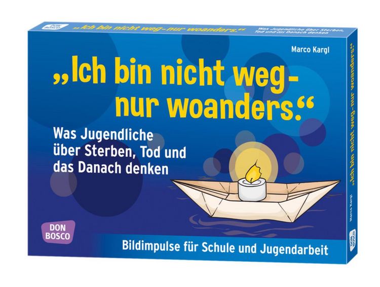 Produktbild: "Ich bin nicht weg - nur woanders." Was Jugendliche &uuml;ber Sterben, Tod und das Danach denken