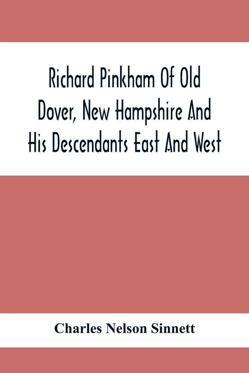 Produktbild: Richard Pinkham Of Old Dover, New Hampshire And His Descendants East And West