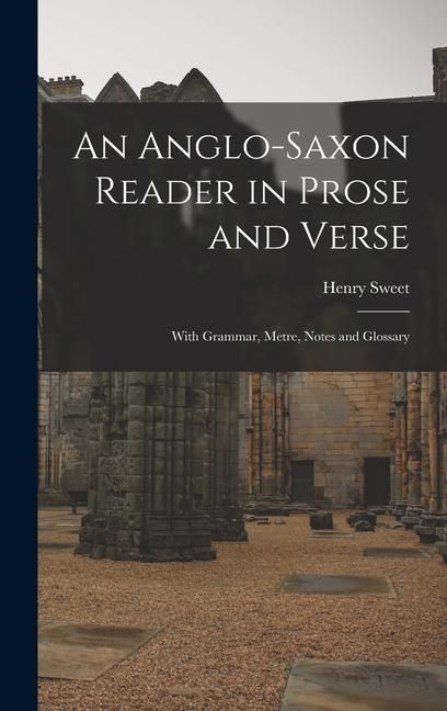 Produktbild: An Anglo-Saxon Reader in Prose and Verse: With Grammar, Metre, Notes and Glossary