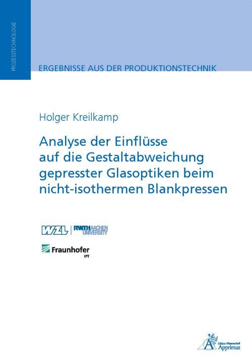Produktbild: Analyse der Einfl&uuml;sse auf die Gestaltabweichung gepresster Glasoptiken beim nicht-isothermen Blankpressen
