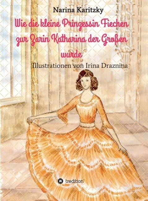 Produktbild: Wie die kleine Prinzessin Fiechen zur Zarin Katharina der Gro&szlig;en wurde