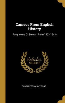 Produktbild: Cameos From English History: Forty Years Of Stewart Rule (1603-1643)