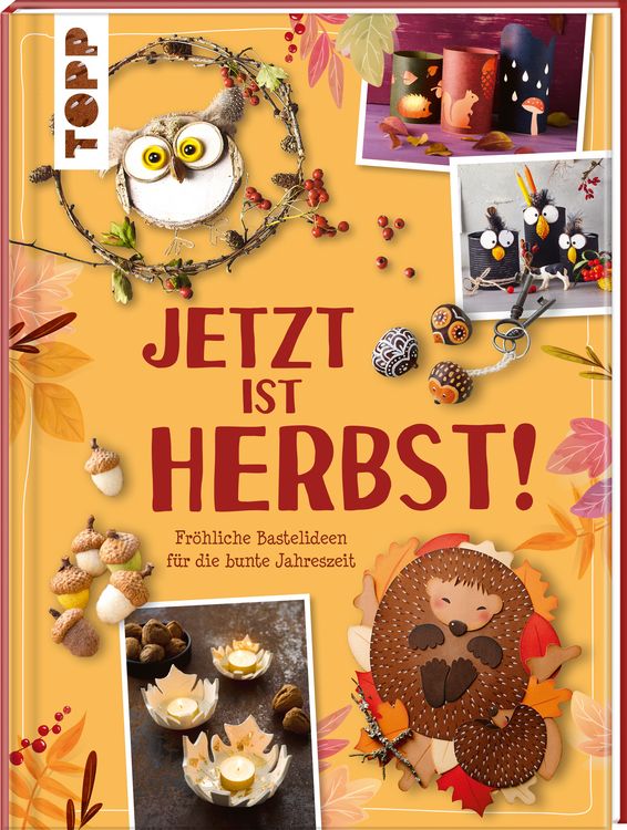 Produktbild: Jetzt ist Herbst! Fr&ouml;hliche Bastelideen f&uuml;r die bunte Jahreszeit