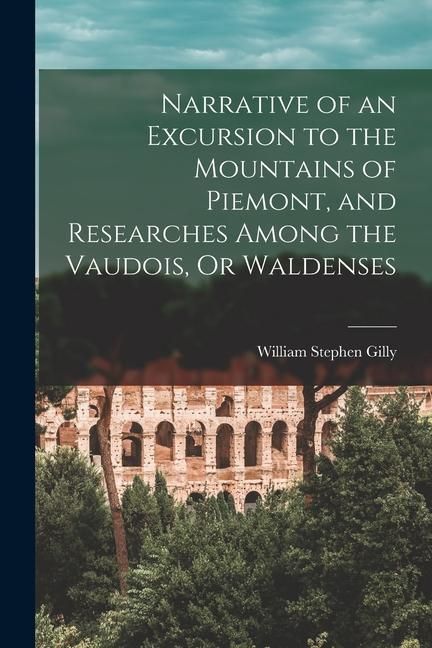 Produktbild: Narrative of an Excursion to the Mountains of Piemont, and Researches Among the Vaudois, Or Waldenses