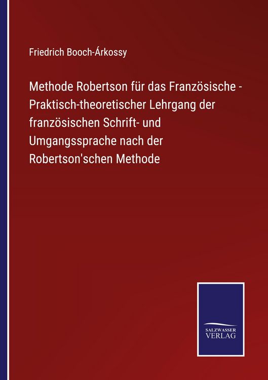 Produktbild: Methode Robertson f&uuml;r das Franz&ouml;sische - Praktisch-theoretischer Lehrgang der franz&ouml;sischen Schrift- und Umgangssprache nach der Robertson'schen Metho