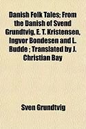 Produktbild: Danish Folk Tales; From the Danish of Svend Grundtvig, E. T. Kristensen, Ingvor Bondesen and L. Budde; Translated by J. Christian Bay