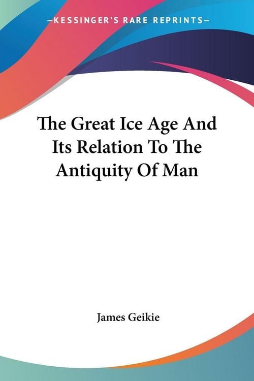 Produktbild: The Great Ice Age And Its Relation To The Antiquity Of Man