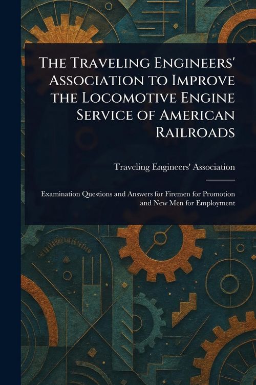 Produktbild: The Traveling Engineers' Association to Improve the Locomotive Engine Service of American Railroads