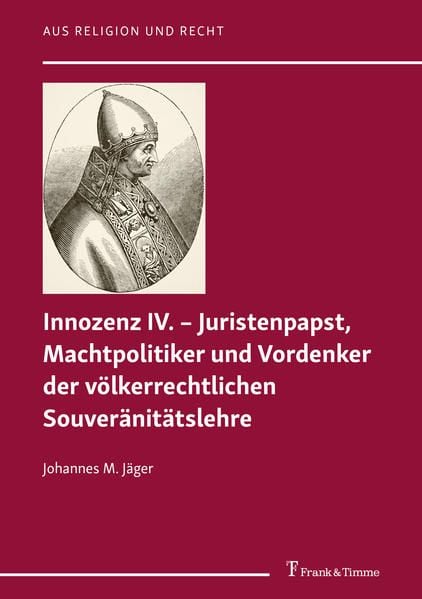 Produktbild: Innozenz IV. &ndash; Juristenpapst, Machtpolitiker und Vordenker der v&ouml;lkerrechtlichen Souveränitätslehre