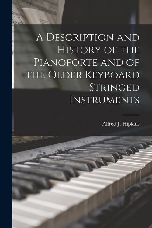Produktbild: A Description and History of the Pianoforte and of the Older Keyboard Stringed Instruments