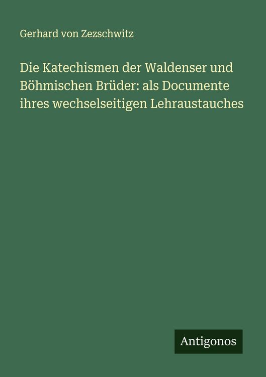 Produktbild: Die Katechismen der Waldenser und B&ouml;hmischen Br&uuml;der: als Documente ihres wechselseitigen Lehraustauches