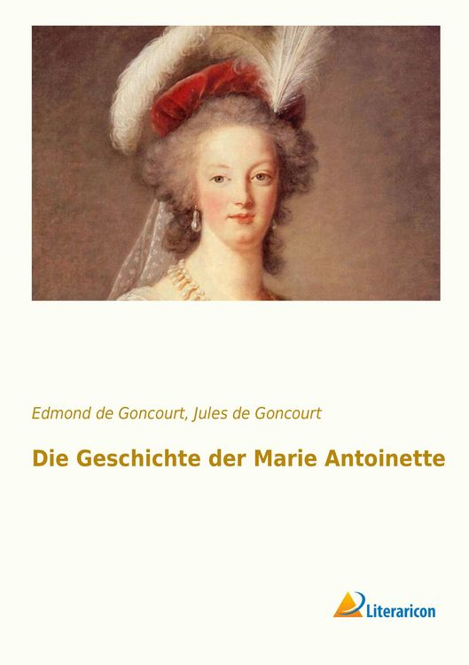 Produktbild: Die Geschichte der Marie Antoinette