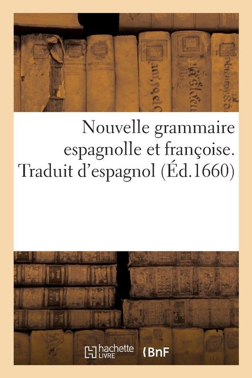 Produktbild: Nouvelle grammaire espagnolle et fran&ccedil;oise. Reduitte &agrave; dix chapitres, avec une methode admirable