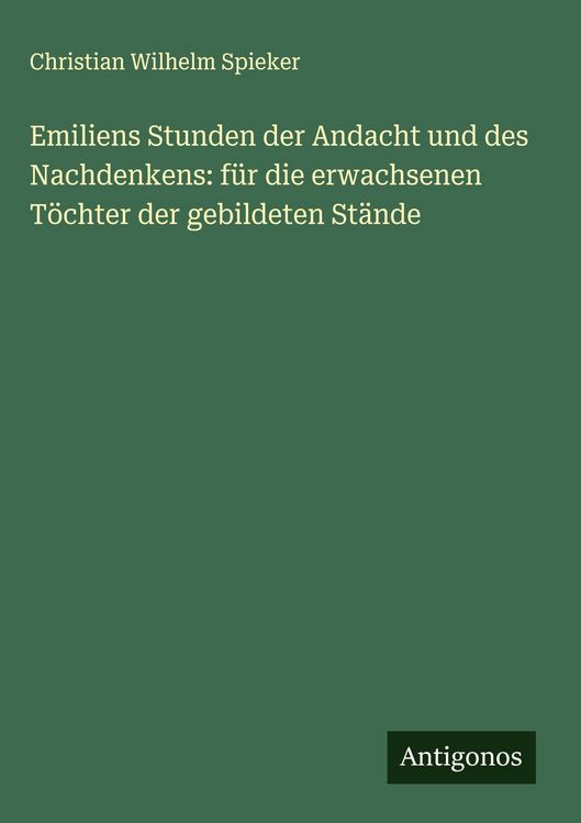 Produktbild: Emiliens Stunden der Andacht und des Nachdenkens: f&uuml;r die erwachsenen T&ouml;chter der gebildeten St&auml;nde