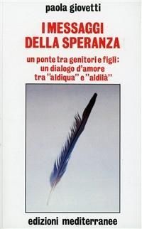 Produktbild: I messaggi della speranza. Un ponte tra genitori e figli: un dialogo d'amore tra 'aldiqua' e 'aldil&agrave;'