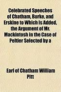 Produktbild: Celebrated Speeches of Chatham, Burke, and Erskine to Which Is Added, the Argument of Mr. Mackintosh in the Case of Peltier Selected by a