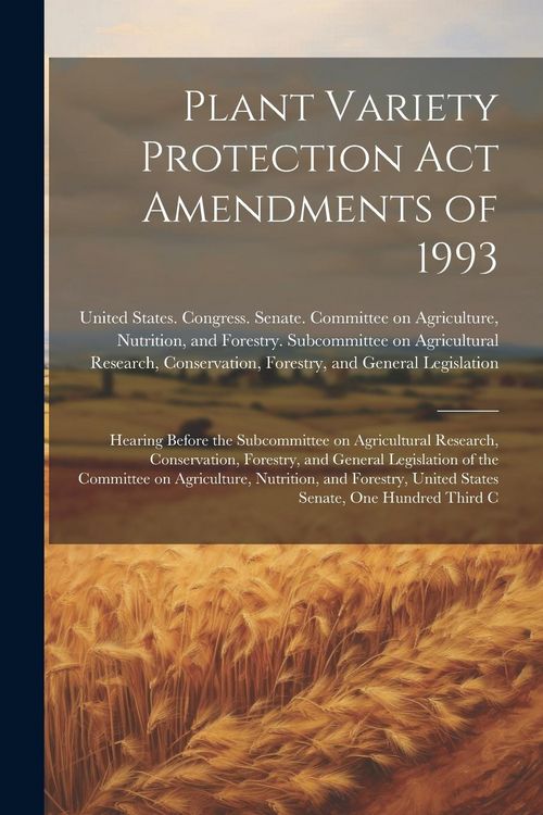 Produktbild: Plant Variety Protection Act Amendments of 1993: Hearing Before the Subcommittee on Agricultural Research, Conservation, Forestry, and General Legisla
