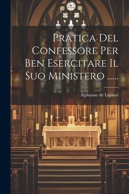 Produktbild: Pratica Del Confessore Per Ben Esercitare Il Suo Ministero ......