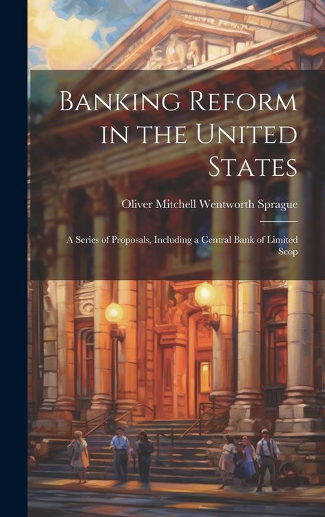 Produktbild: Banking Reform in the United States: A Series of Proposals, Including a Central Bank of Limited Scop
