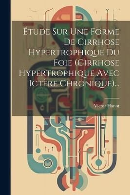 Produktbild: &Eacute;tude Sur Une Forme De Cirrhose Hypertrophique Du Foie (cirrhose Hypertrophique Avec Ict&egrave;re Chronique)...