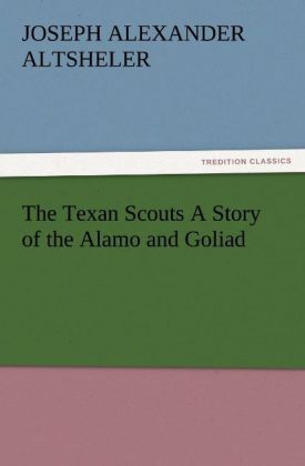 Produktbild: The Texan Scouts A Story of the Alamo and Goliad