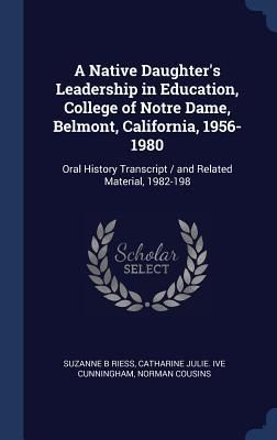 Produktbild: A Native Daughter's Leadership in Education, College of Notre Dame, Belmont, California, 1956-1980: Oral History Transcript / and Related Material, 19