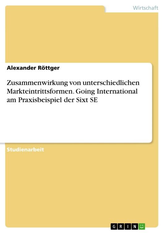 Produktbild: Zusammenwirkung von unterschiedlichen Markteintrittsformen. Going International am Praxisbeispiel der Sixt SE