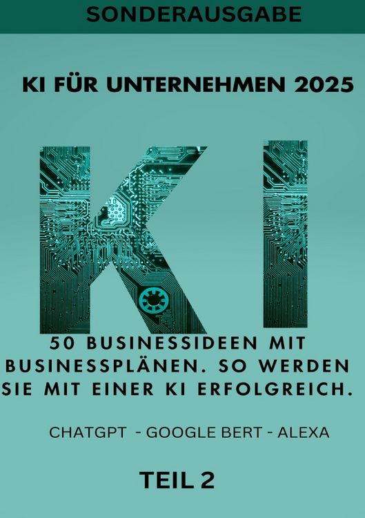 Produktbild: KI BUSINESS BOOKS / KI F&Uuml;R UNTERNEHMEN 2025 50 Businessideen mit Businesspl&auml;nen. So werden Sie mit einer KI erfolgreich. TEIL 2
