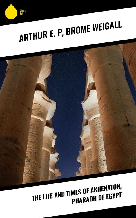Produktbild: The Life and Times of Akhenaton, Pharaoh of Egypt