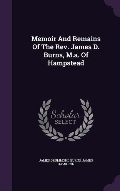 Produktbild: Memoir and Remains of the REV. James D. Burns, M.A. of Hampstead