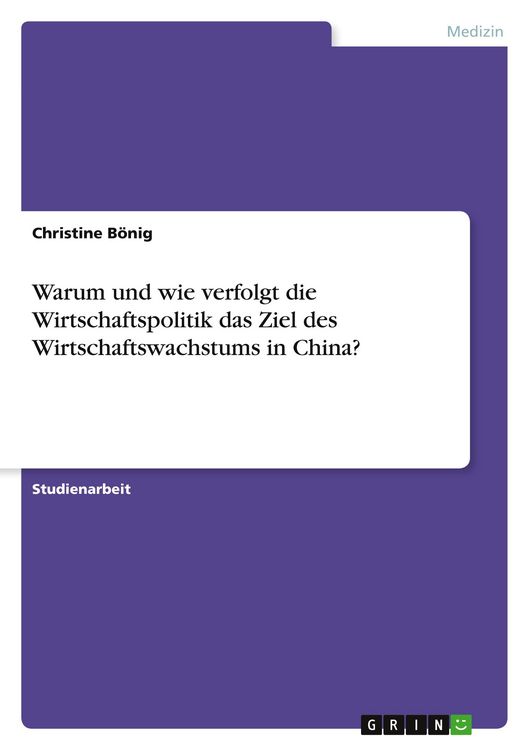 Produktbild: Warum und wie verfolgt die Wirtschaftspolitik das Ziel des Wirtschaftswachstums in China?