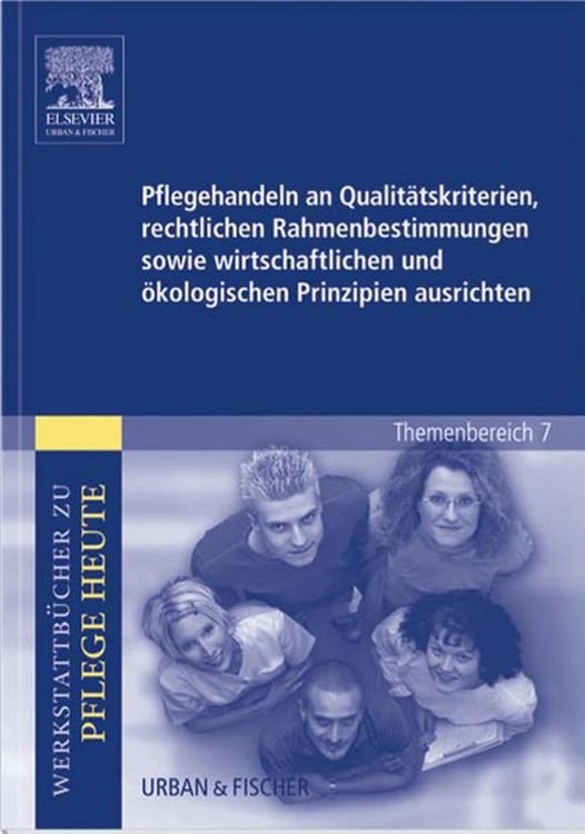 Produktbild: Pflegehandeln an Qualit&auml;tskriterien, rechtlichen Rahmenbestimmungen sowie wirtschaftlichen und &ouml;kologischen Prinzipien ausrichten