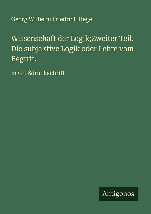 Produktbild: Wissenschaft der Logik;Zweiter Teil. Die subjektive Logik oder Lehre vom Begriff.