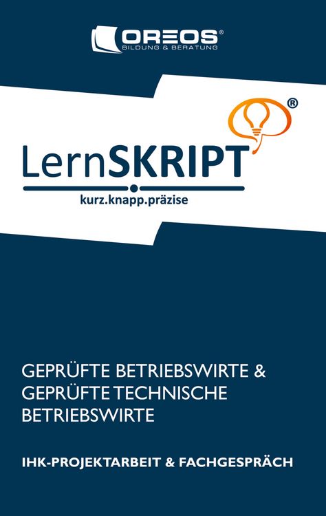 Produktbild: Lernskript IHK-Projektarbeit und Fachgespr&auml;ch f&uuml;r Gepr&uuml;fte Betriebswirte und Gepr&uuml;fte Technische Betriebswirte