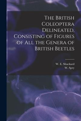 Produktbild: The British Coleoptera Delineated, Consisting of Figures of all the Genera of British Beetles