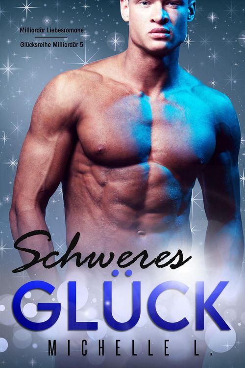 Produktbild: Schweres Gl&uuml;ck: Milliard&auml;r Liebesromane (Gl&uuml;cksreihe Milliard&auml;r, #5)