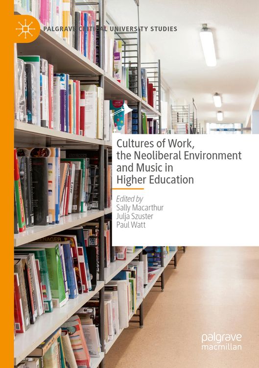 Produktbild: Cultures of Work, the Neoliberal Environment and Music in Higher Education