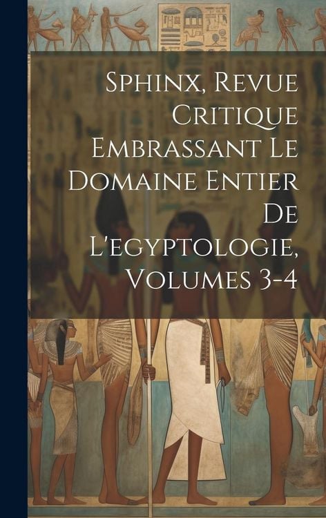 Produktbild: Sphinx, Revue Critique Embrassant Le Domaine Entier De L'egyptologie, Volumes 3-4