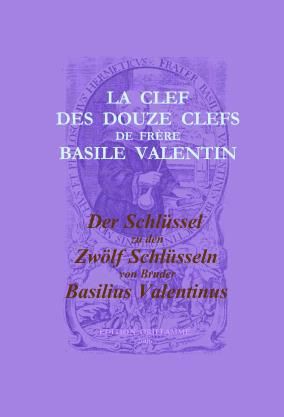 Produktbild: Der Schl&uuml;ssel zu den Zw&ouml;lf Schl&uuml;sseln von Bruder Basilius Valentinus /La Clef des Douze Clefs de Fr&egrave;re Basile Valentin