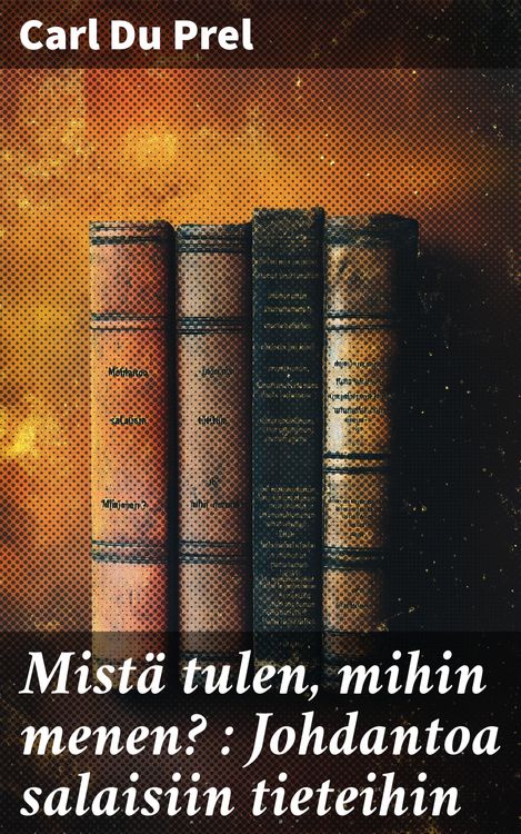 Produktbild: Mist&auml; tulen, mihin menen? : Johdantoa salaisiin tieteihin