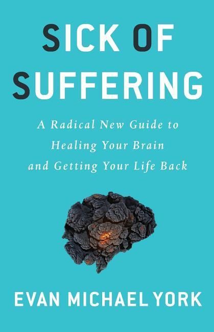 Produktbild: Sick Of Suffering: A Radical New Guide to Healing Your Brain and Getting Your Life Back