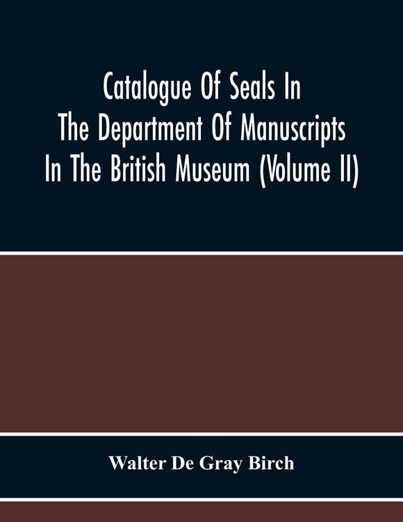 Produktbild: Catalogue Of Seals In The Department Of Manuscripts In The British Museum (Volume Ii)