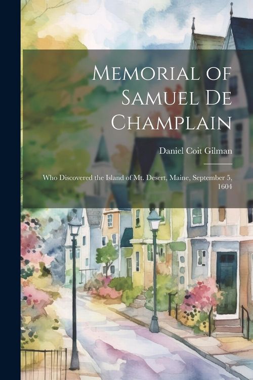 Produktbild: Memorial of Samuel de Champlain: Who Discovered the Island of Mt. Desert, Maine, September 5, 1604