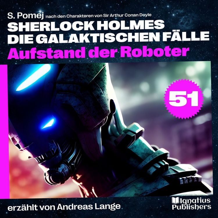 Produktbild: Aufstand der Roboter (Sherlock Holmes - Die galaktischen F&auml;lle, Folge 51)