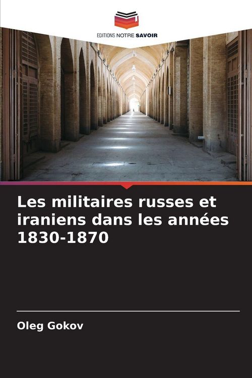 Produktbild: Les militaires russes et iraniens dans les ann&eacute;es 1830-1870