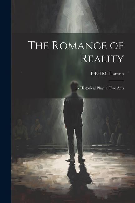 Produktbild: The Romance of Reality: A Historical Play in two Acts